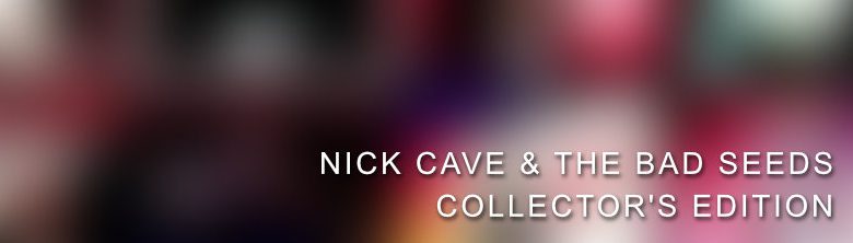 Teaser Nick Cave and the Bad Seeds Collector's Edition